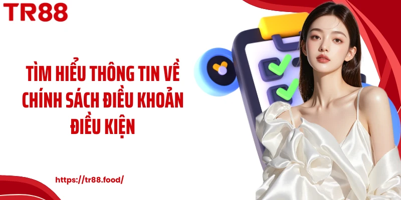 Tìm hiểu thông tin về chính sách điều khoản điều kiện